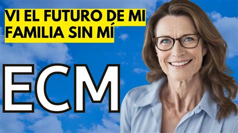 Ecm Ella Muri Y Viaj En El Tiempo Experiencia Cercana A La Muerte