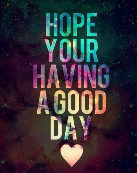 I Hope You Had A Good Day Quotes. QuotesGram