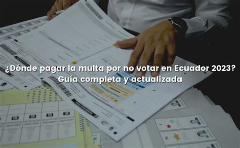 Dónde pagar la multa por no votar en Ecuador 2023 Guía completa y