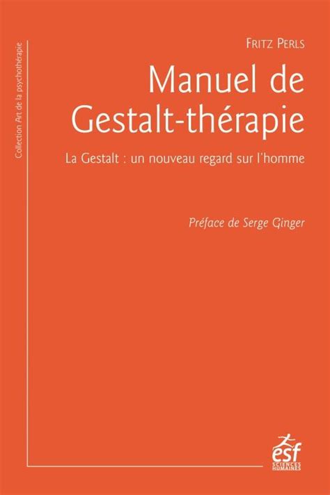 Manuel De Gestalt Thérapie La Gestalt Un Nouveau Regard Sur Lhomme Fritz Perls