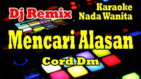 Mencari Alasan Karaoke Dj Remix Ll Nada Wanita Didisuhardi Cy Bh