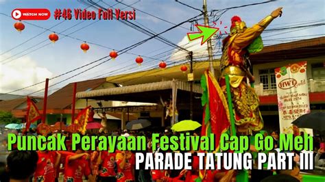 Parade Festival Tatung Cap Go Meh Singkawang Part Iii Iv Youtube