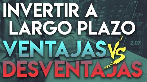 Mi Estrategia De Invertir A Largo Plazo Ventajas Y Desventajas Youtube