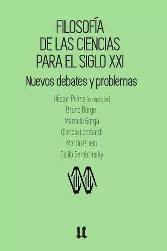 Filosofía De Las Ciencias Para El Siglo Xxi De Héctor Palma Editorial