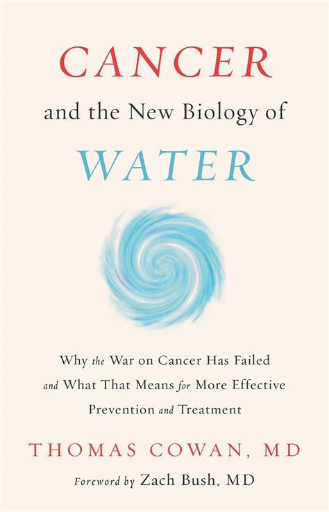 Cancer And The New Biology Of Water Cowan MD Dr Thomas