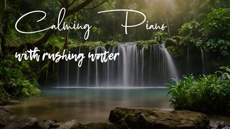 Calming Piano with rushing water for sleeping, studying or relaxation ...