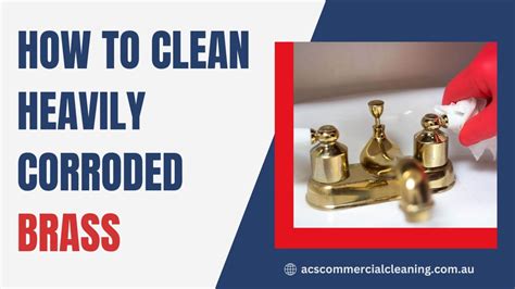 clean heavily corroded brass acs commercial cleaning