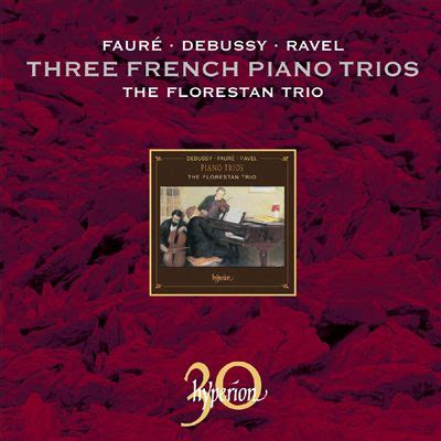 Florestan Trio Faur Debussy Ravel Three French Piano Trios