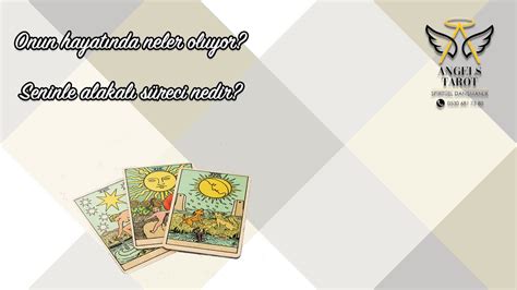 Onun Hayatında neler oluyor Seninle Alakalı süreci nedir tarot