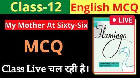 My Mother At Sixty Six Poem Class 12 Mcq 12th Class Poem My Mother At Sixty Six Youtube