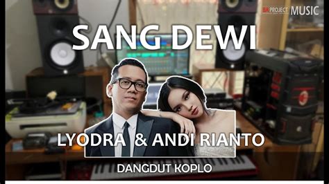 Sang Dewi Lyodra Andi Rianto Dangdut Koplo Youtube