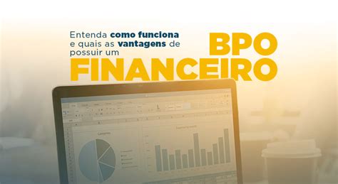 Entenda como funciona e quais as vantagens de possuir um BPO Financeiro 