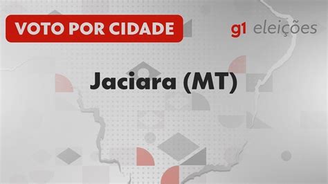 Eleições em Jaciara MT Veja como foi a votação no 1º turno Mato