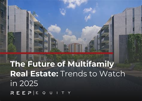The Future of Multifamily Real Estate: Trends to Watch in 2025 - REEP ...