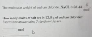 Solved: The molecular weight of sodium chloride, NaCl is 58.44 g/mol ...