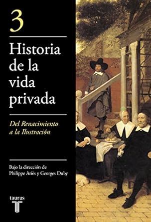 De Renacimiento A La Ilustraci N Historia De La Vida Privada