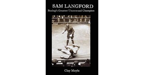 Sam Langford Boxing S Greatest Uncrowned Champion By Clay Moyle