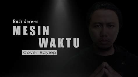 Mesin Waktu Budi Doremi Cover Edyiep YouTube