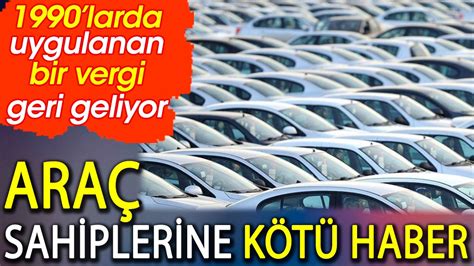 Araç sahiplerine kötü haber 1990larda uygulanan bir vergi geri geliyor