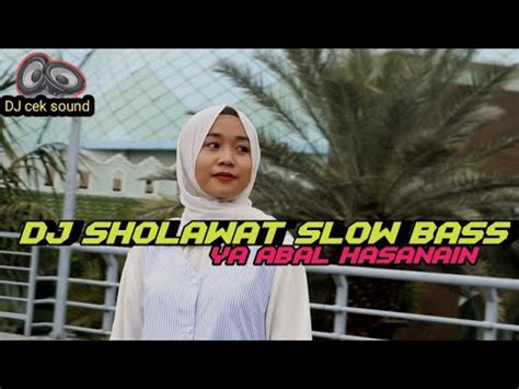 DJ SHOLAWAT SLOW BASS Ya Abal Hasanain Cocok Untuk Cek Sound YouTube