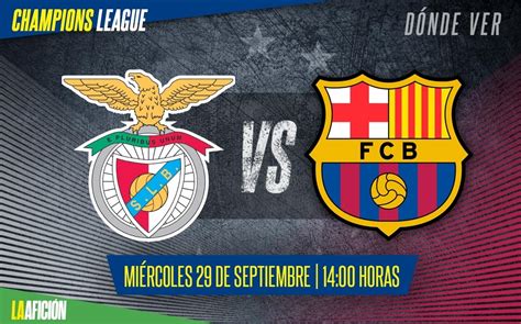 D Nde Ver Barcelona Vs Benfica En Vivo J De La Champions League Grupo