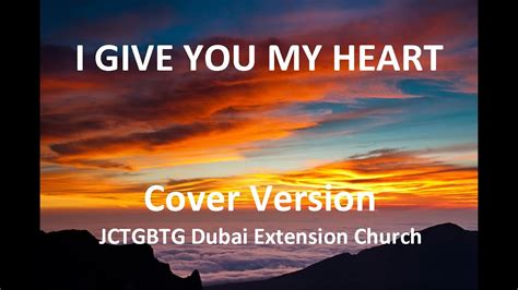 I Give You My Heart Hillsong Cover Version Jctgbtg Dubai Worship