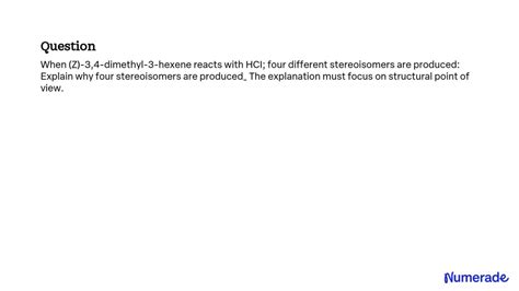 SOLVED When Z 3 4 Dimethyl 3 Hexene Reacts With HCl Four Different