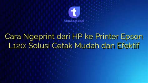 Cara Ngeprint Dari Hp Ke Printer Epson L Solusi Cetak Mudah Dan Efektif