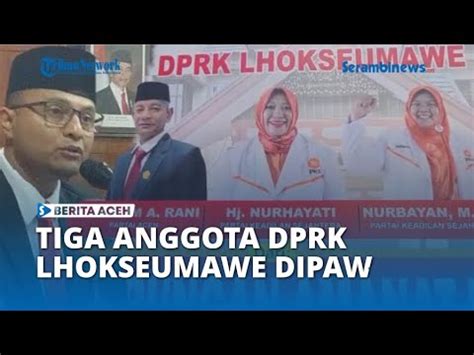 Tiga Anggota DPRK Lhokseumawe Di PAW Dari PA Dan PKS YouTube