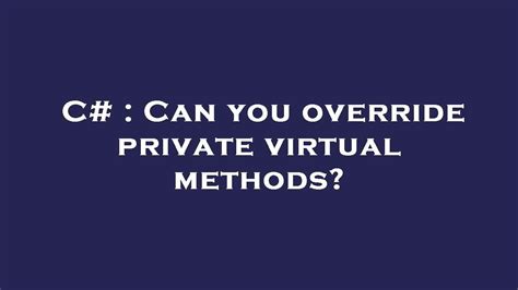 C Can You Override Private Virtual Methods Youtube