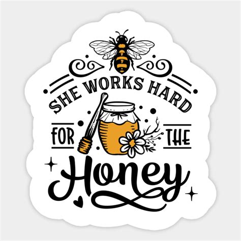 Quote She Works Hard For The Honey Bee Lover T Sticker Teepublic