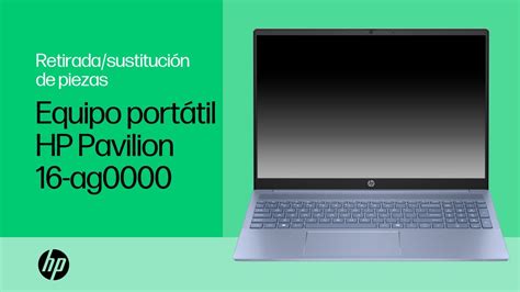 Retiradasustitución De Piezas Portátil Hp Pavilion 16 Ag0000 Mantenimiento Equipo Hp