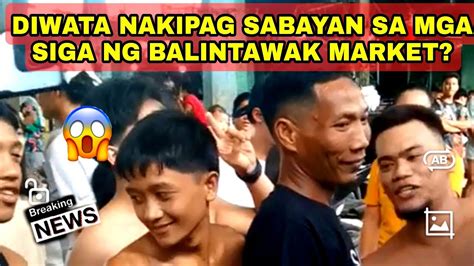 DIWATA NAKIPAG SABAYAN SA MGA ASTIG SA BALINTAWAK MARKET YouTube