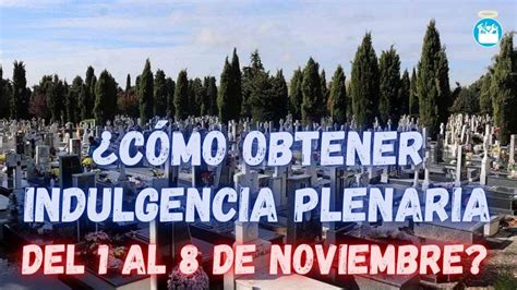 C Mo Obtener Indulgencia Plenaria Del Al De Noviembre Por Las