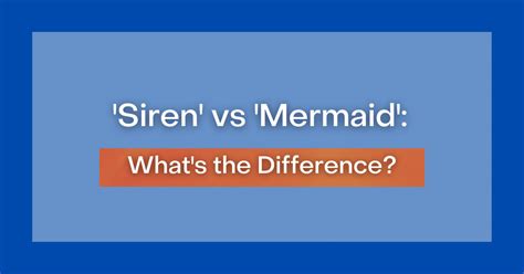 'Siren' vs 'Mermaid': What's the Difference?