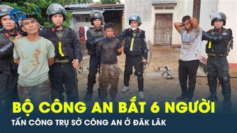 Bắt nhóm đối tượng dùng súng tấn công trụ sở Công an xã tại Đắk Lắk