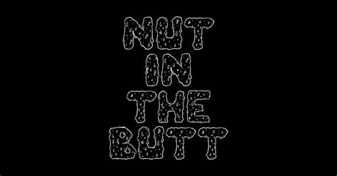 Nut In The Butt Gay Sticker TeePublic
