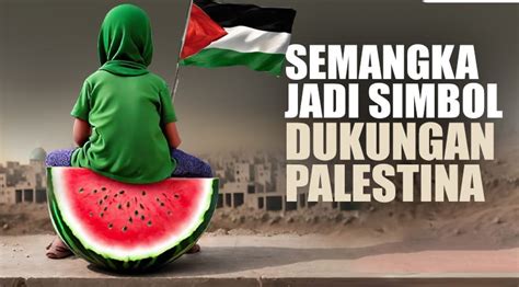 Alasan Semangka Jadi Simbol Dukungan Untuk Palestina