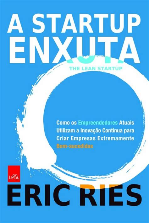 A startup enxuta Como usar a inovação contínua para criar negócios