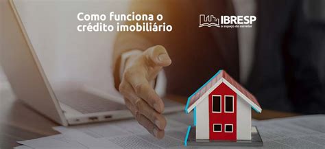 Entenda como funciona o financiamento e crédito imobiliário IBRESP