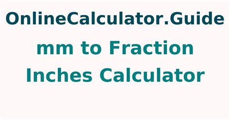 Mm To Fraction Inches Onlinecalculatorguide Onlinecalculatorguide