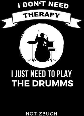 I DON T NEED THERAPY I JUST NEED TO PLAY THE DRUMMS NOTIZBUCH A5