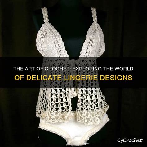 The Art Of Crochet Exploring The World Of Delicate Lingerie Designs CyCrochet