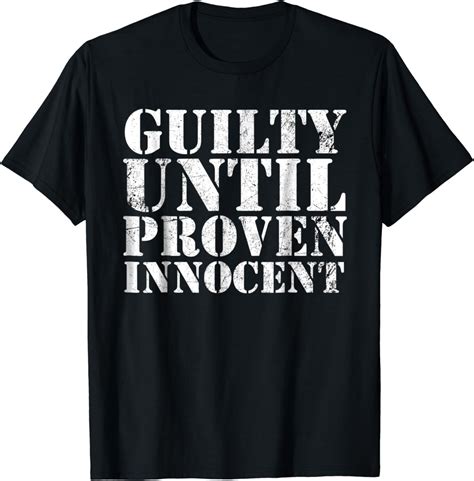 Guilty Until Proven Innocent Humor T Shirt Clothing