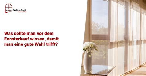 Wissenswertes Vor Dem Kauf Von Fenstern Fenster Welten GmbH