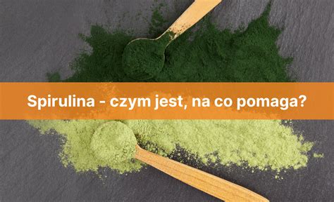 Spirulina czym jest na co pomaga Blog Świat Supli