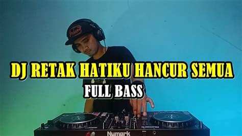 Dj Retak Hatiku Hancur Semua Full Bass Tiktok Terbaru Youtube