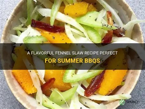 A Flavorful Fennel Slaw Recipe Perfect For Summer Bbqs Shuncy