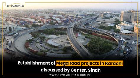 Establishment Of Mega Road Projects In Karachi Discussed By Center