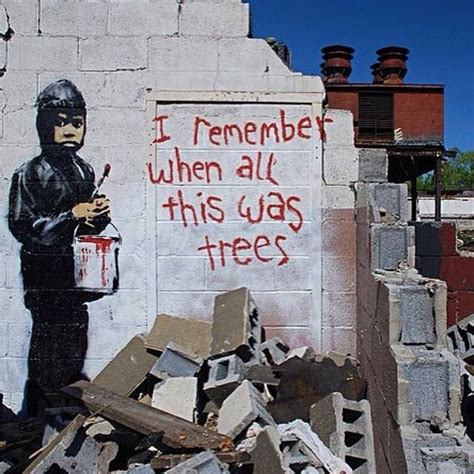 I Remember When All This Was Trees Street Art Banksy Banksy